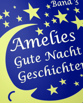 Amelies Gute Nacht Geschichten Band 3 von Mathias Bscher