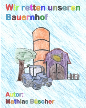 Wir retten unseren Bauernhof - Mathias Büscher